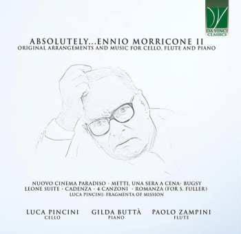 Luca Pincini: Absolutely…Morricone II (Original Arrangements And Music For Cello, Flute And Piano)