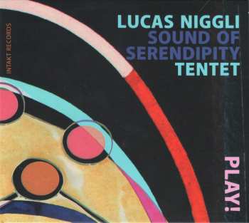 Album Lucas Niggli Sound Of Serendipity Tentet: Play!