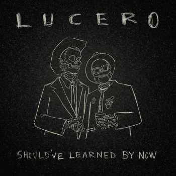 LP Lucero: Should've Learned By Now 371993