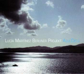 Album Lucía Martínez Berliner Projekt: AzulCielo