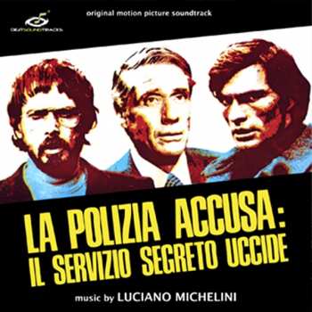 Album Luciano Michelini: La Polizia Accusa: Il Servizio Segreto Uccide (Original Motion Picture Soundtrack)