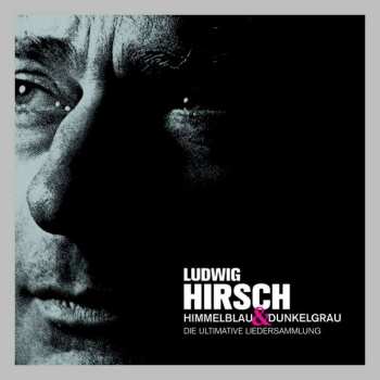 Album Ludwig Hirsch: Himmelblau & Dunkelgrau - Die ultimative Liedersammlung