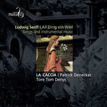 Album Ludwig Senfl: All Ding Ein Weil - Songs And Instrumental Music