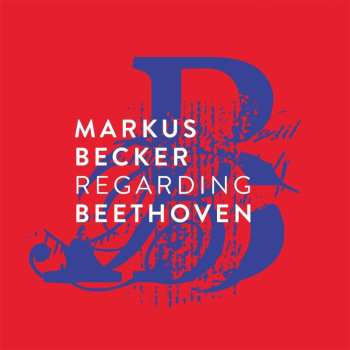 Album Ludwig van Beethoven: Markus Becker - Regarding Beethoven