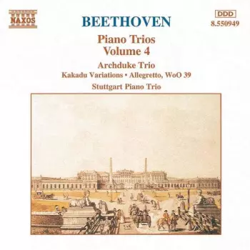 Piano Trios Volume 4 (Archduke Trio • Kakadu Variations • Allegretto, WoO 39)