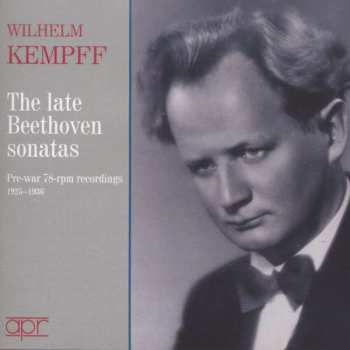 Ludwig van Beethoven: The Late Beethoven Sonatas: Pre-War 78-rpm Recordings (1925-1936)