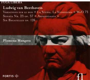 Ludwig van Beethoven: Variations Sur Le Duo "La Stessa, La Stessissima" WoO 73 / Sonata Nr.23 Op.57 "Appasionata" / Six Bagatelles Op.126