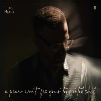 Album Luis Berra: Piano Won't Fix Your Tormented Soul