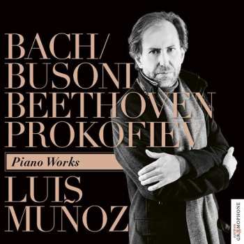 Album Luis Muñoz: Bach/Busoni, Beethoven & Prokofiev: Piano Works