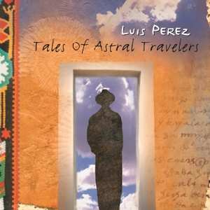 Album Luis Perez: Tales Of Astral Travelers