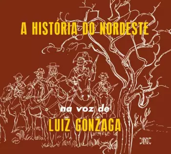 Luiz Gonzaga: A Historia Do Nordeste + O Nordeste Na Voz De Luiz Gonzaga + Lua