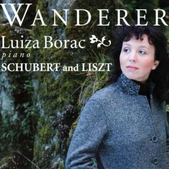 Luiza Borac: Luiza Borac - Wanderer: Schubert and Liszt