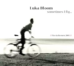 Luka Bloom: Sometimes I Fly... Live In Bremen 2001