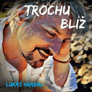 Album Lukáš Hrabal: Trochu Blíž