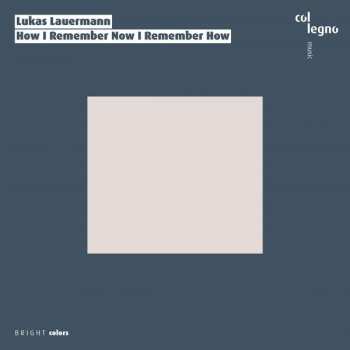 Album Lukas Lauermann: How I Remember Now I Remember How