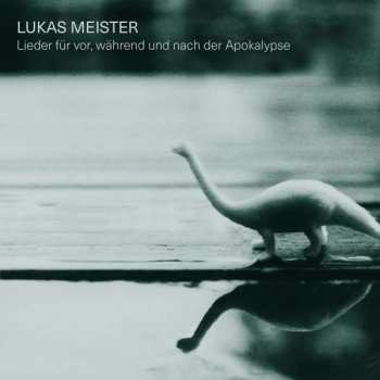 Album Lukas Meister: Lieder Für Vor, Während Und Nach Der Apokalypse