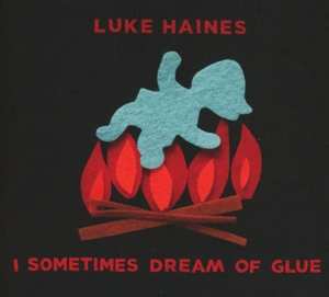 Album Luke Haines: I Sometimes Dream Of Glue