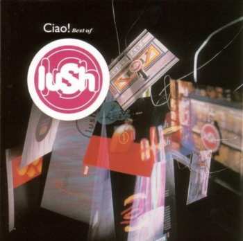 CD Lush: Ciao! Best Of Lush 349755