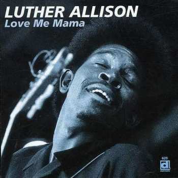 Album Luther Allison And The Blue Nebulae: Love Me Mama
