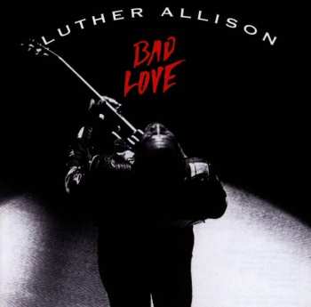 Luther Allison: Bad Love