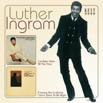Luther Ingram: I've Been Here All The Time / If Loving You Is Wrong I Don't Want To Be Right