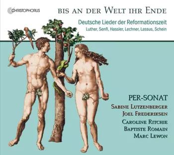 Bis An Der Welt Ihr Ende: Deutsche Lieder Der Reformationszeit