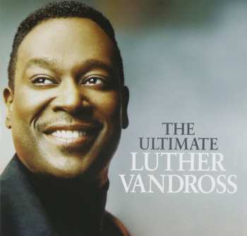 Luther Vandross: The Ultimate Luther Vandross