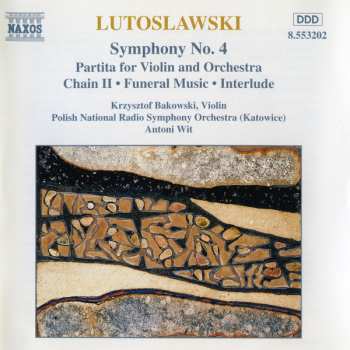 Witold Lutoslawski: Symphony No. 4 / Partita For Violin And Orchestra / Chain II • Funeral Music • Interlude