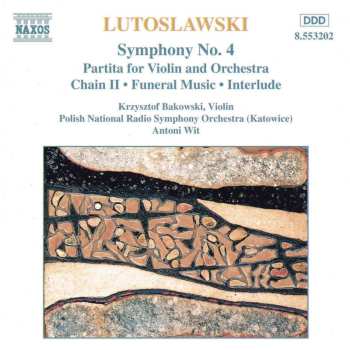 CD Witold Lutoslawski: Symphony No. 4 / Partita For Violin And Orchestra / Chain II • Funeral Music • Interlude 446868
