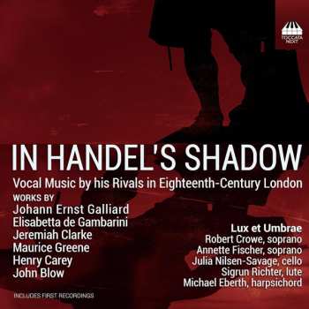 Album Lux Et Umbrae: In Handel's Shadow (Vocal Music By His Rivals In Eighteenth-Century London)