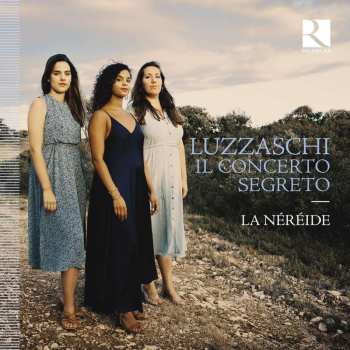 Album Luzzasco Luzzaschi: Concerto Delle Dame - Madrigali Für 1,2,3 Sopranstimmen "il Concerto Segreto"