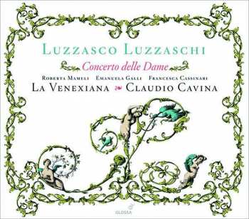 Album Luzzasco Luzzaschi: Concerto Delle Dame - Madrigali Per Cantare Et Sonare A 1,2,3 Soprani (1601)