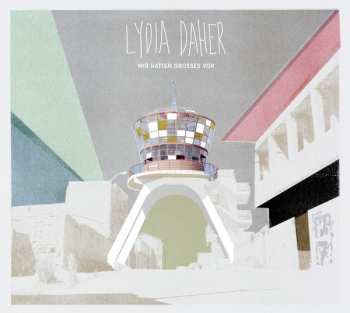 Album Lydia Daher: Wir Hatten Grosses Vor