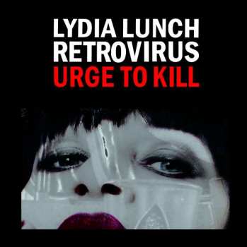 Album Lydia Lunch Retrovirus: Urge To Kill