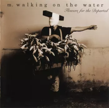 M. Walking On The Water: Flowers For The Departed