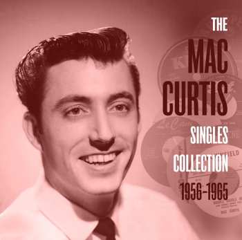 Mac Curtis: The Mac Curtis Singles Collection 1956-1965
