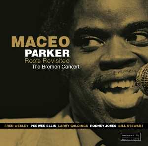 Album Maceo Parker: Roots Revisited The Bremen Concert