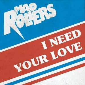 Album Mad Rollers: I Need Your Love
