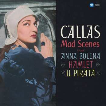 Album Maria Callas: Mad Scenes From Anna Bolena * Hamlet * Il Pirata