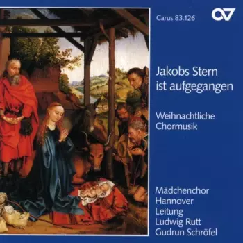 Jakobs Stern Ist Aufgegangen: Weihnachtliche Chormusik