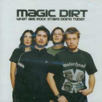 Album Magic Dirt: What Are Rock Stars Doing Today