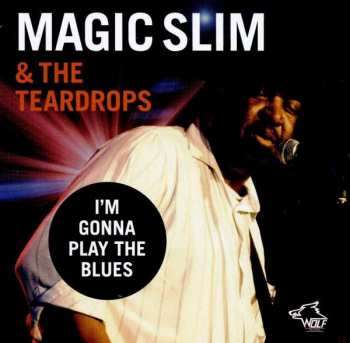 Magic Slim & The Teardrops: I’m Gonna Play The Blues