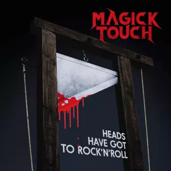 Magick Touch: Heads Have Got To Rock'n'Roll
