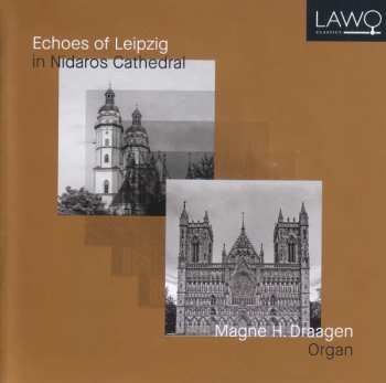 Album Magne H. Draagen: Echoes Of Leipzig In Nidaros Cathedral