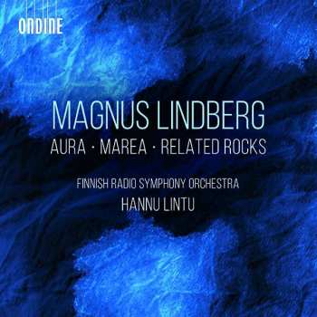Album Magnus Lindberg: Aura / Marea / Related Rocks