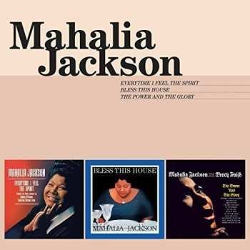 Album Mahalia Jackson: Everytime I Feel The Spirit - Bless This House - The Power And The Glory