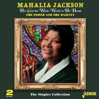 Mahalia Jackson: He'S Got The Whole World In His Hands - The Singles Collection