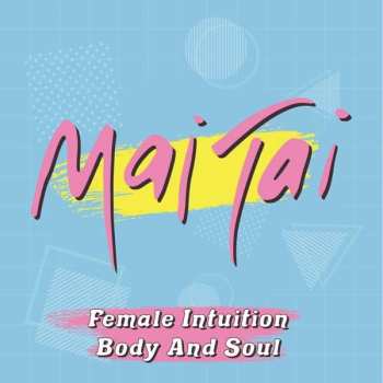 Album Mai Tai: Female Intuition / Body And Soul