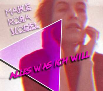 Album Maike Rosa Vogel: Alles Was Ich Will
