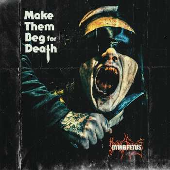 Album Dying Fetus: Make Them Beg for Death